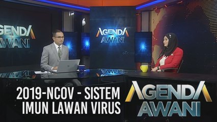 Agenda AWANI: 2019-NCoV - Sistem imun lawan virus