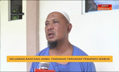 Keluarga rancang ambil tindakan terhadap pemandu mabuk