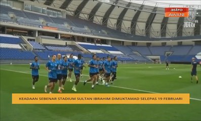 Keadaan sebenar Stadium Sultan Ibrahim dimuktamad selepas 19 Febuari