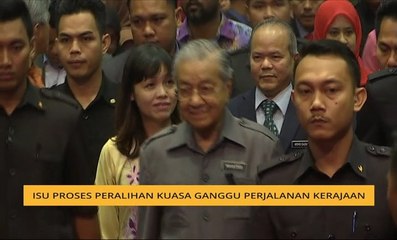 Isu proses peralihan kuasa ganggu perjalanan kerajaan