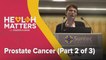 Health Matters: Prostate Cancer (Part 2 of 3)