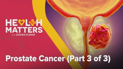 Health Matters: Prostate Cancer (Part 3 of 3)