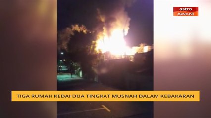 Tiga rumah kedai dua tingkat musnah dalam kebakaran