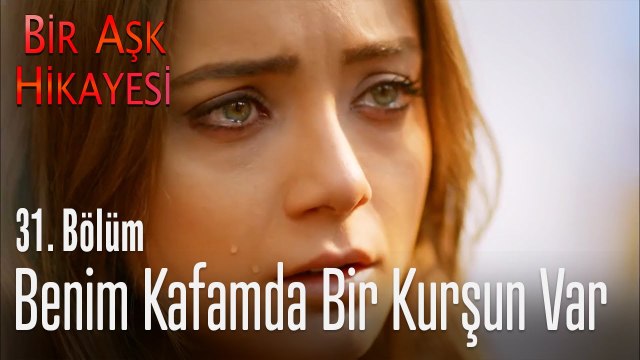 Benim kafamda bir kurşun var - Bir Aşk Hikayesi 31. Bölüm