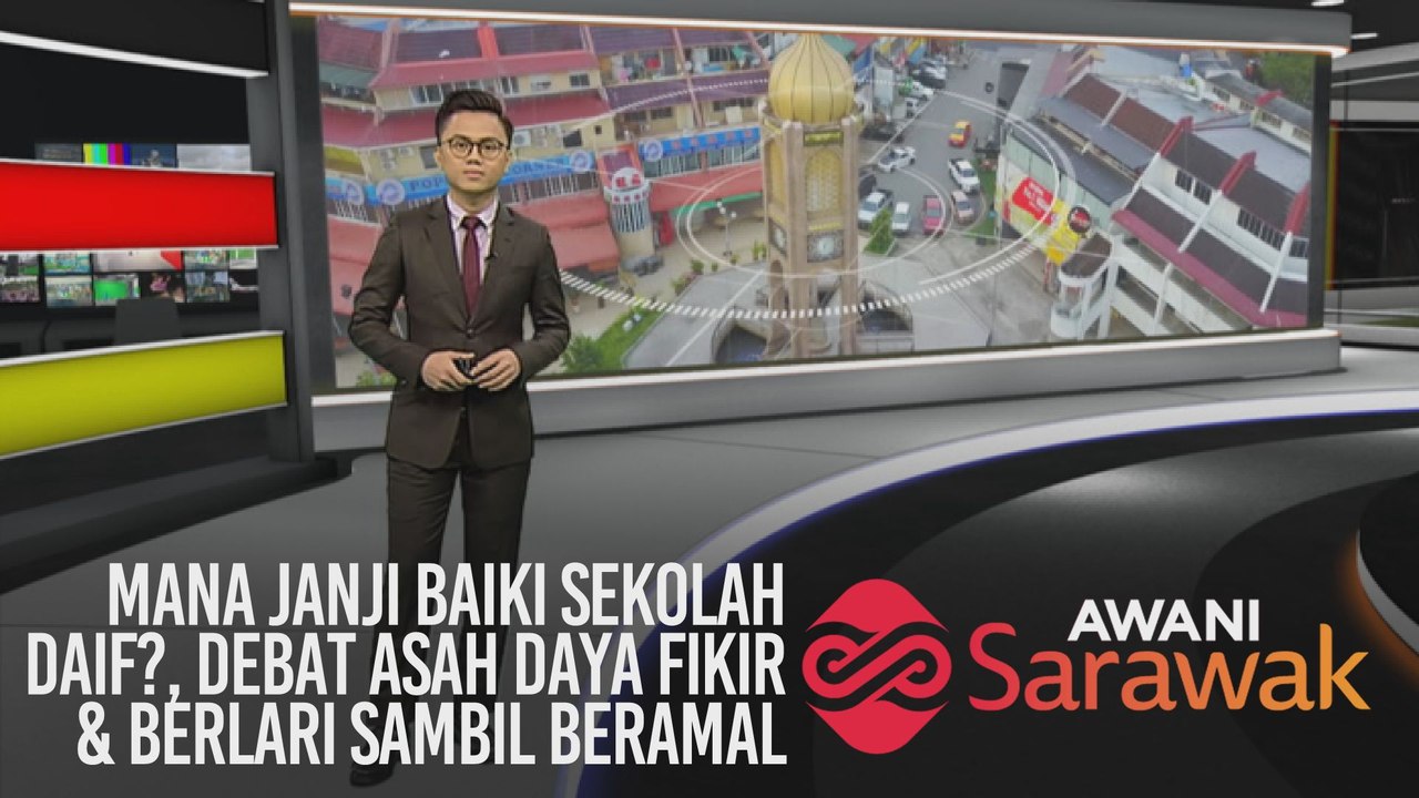 AWANI Sarawak [21/02/2020] - Mana janji baiki sekolah daif?, debat asah daya fikir & berlari sambil beramal