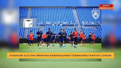 Stadium Sultan Ibrahim Kebangsaan terbaharu rakyat Johor