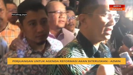 Perjuangan untuk agenda reformasi akan diteruskan - Azmin
