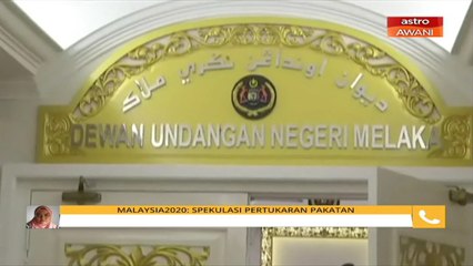 Malaysia2020: Spekulasi pertukaran pakatan di Melaka