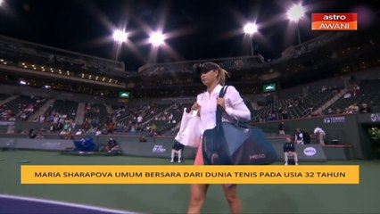 Maria Sharapova umum bersara dari dunia tenis pada usia 32 tahun