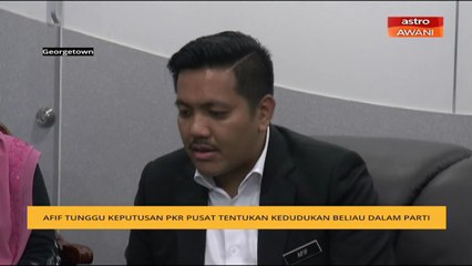 Afif tunggu keputusan PKR pusat tentukan kedudukan beliau dalam parti