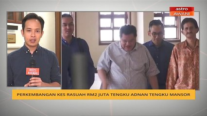 Perkembangan kes rasuah RM2 juta Tengku Adnan Tengku Mansor