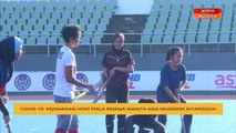 COVID-19: Kejohanan Hoki Piala Remaja Wanita Asia  ditangguh