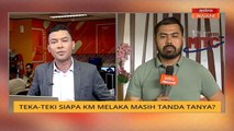 Cerita Sebalik Berita: Teka teki siapa KM Melaka masih tanda tanya?