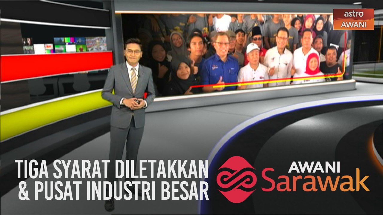 AWANI Sarawak [08/03/2020] - Tiga syarat diletakkan & pusat industri besar