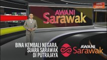 AWANI Sarawak [10/03/2020] - Bina kembali negara, Suara Sarawak di Putrajaya