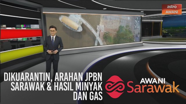 AWANI Sarawak [13/03/2020] - Dikuarantin, arahan JPBN Sarawak & hasil minyak dan gas