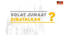 [INFOGRAFIK] Solat Jumaat dibatalkan?