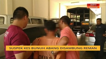 Suspek kes bunuh abang disambung reman