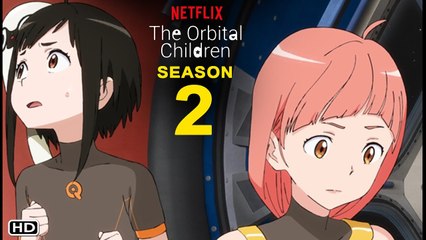 The Orbital Children Season 2 Trailer (2022) Netflix, Release Date, Ending, Review, English Sub