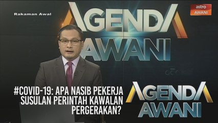 #AgendaAWANI: #COVID19 - Apa nasib pekerja susulan Perintah Kawalan Pergerakan?