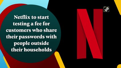 Netflix may charge fee for customers who share accounts with people outside their households