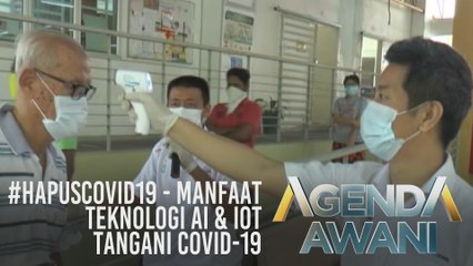Agenda AWANI: #HapusCOVID19 - Manfaat teknologi AI & IOT tangani COVID-19
