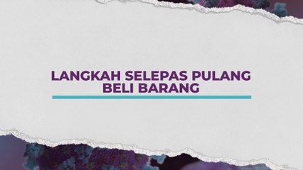 [INFOGRAFIK] Langkah selepas pulang beli barang