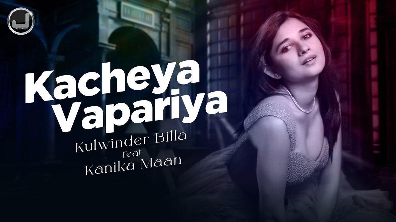 Kacheya Vapariya | Kulwinder Billa | Kanika Maan | Latest Punjabi Song 2022 | Japas Music
