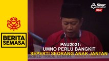 PAU2021: UMNO perlu bangkit seperti seorang anak jantan