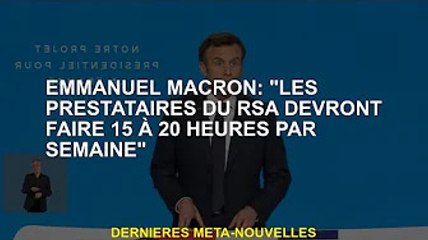 Emmanuel Macron : "Les prestataires du RSA doivent travailler 15 à 20 heures par semaine"