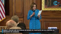 Nancy Pelosi lee un poema de Bono, el cantante de U2, contra la invasión de Ucrania