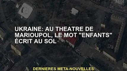 Ukraine : Au Théâtre Marioupol, le mot "enfant" est écrit sur le sol