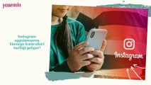 Instagram uygulamasına 'Ebeveyn Kontrolleri' özelliği geliyor!
