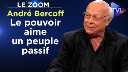 Zoom – André Bercoff : « Le pouvoir aime un peuple passif »