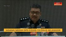 [SIDANG MEDIA] Ops COVID-19 Polis Selangor