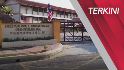 [TERKINI] 6 pelajar positif, SJK (C) Puay Chai 2 Bandar Utama ditutup sementara