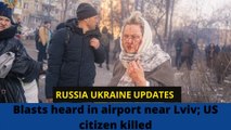 Russia Ukraine Conflict Day 24: Blasts heard in airport near Lviv; US citizen killed