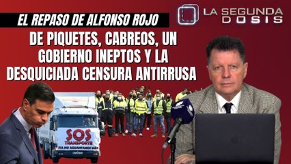 Alfonso Rojo: “De piquetes, cabreos, un Gobierno ineptos y la desquiciada censura antirrusa”