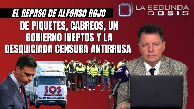 Alfonso Rojo: “De piquetes, cabreos, un Gobierno ineptos y la desquiciada censura antirrusa”