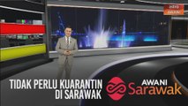 AWANI Sarawak [19/04/2020] - Di Kuching, tidak perlu kuarantin di Sarawak & secara dalam talian