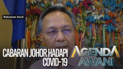 Agenda AWANI: Cabaran Johor Hadapi COVID-19