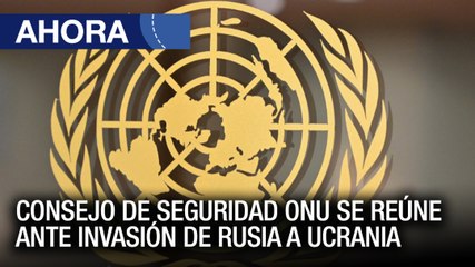Consejo de Seguridad ONU se reúne ante invasión de #Rusia a #Ucrania - #18Mar - Ahora