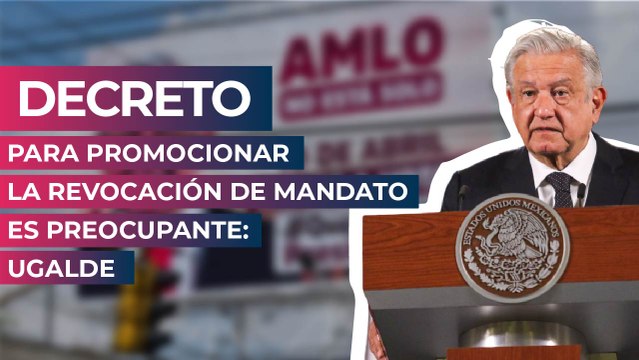 Decreto para promocionar la revocación de mandato es preocupante: Ugalde
