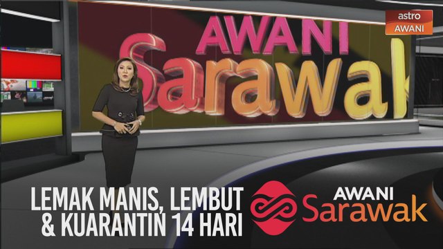 AWANI Sarawak [27/04/2020] - Secara berperingkat, lemak manis, lembut & kuarantin 14 hari