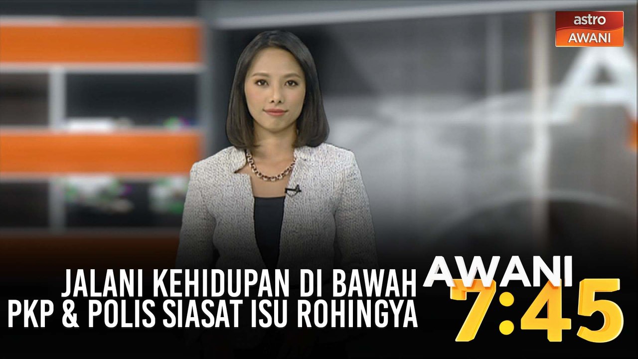 AWANI 7:45 [27/04/2020]: Jalani kehidupan di bawah PKP & polis siasat isu Rohingya