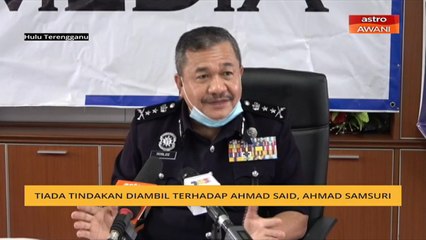 Tiada tindakan diambil terhadap Ahmad Said, Ahmad Samsuri