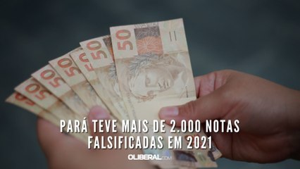 Pará teve mais de 2.000 notas falsificadas em 2021