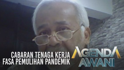 Agenda AWANI: Cabaran tenaga kerja fasa pemulihan pandemik