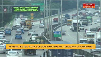 Kembali ke ibu kota selepas dua bulan 'tersadai' di kampung