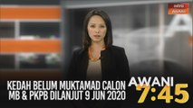 AWANI 7:45 [10/05/2020] - Kedah belum muktamad calon MB & PKPB dilanjut 9 Jun 2020